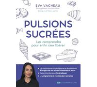 Pulsions sucrées: Les comprendre pour enfin s'en libérer