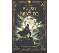 Pulso del Núcleo: Parte I: Núcleo Eterno