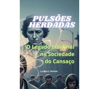Pulsões Herdadas: O Legado Libidinal na Sociedade do Cansaço (A Herança que Ninguém Quer)
