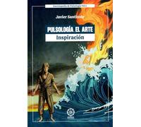 Pulsología. El Arte. Inspiración Enciclopedia de Pulsología Vol. 1
