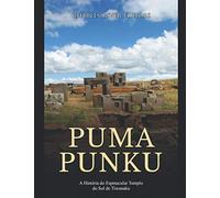 Puma Punku: A História do Espetacular Templo do Sol de Tiwanaku