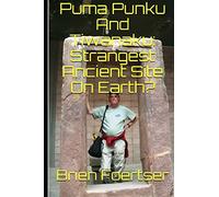 Puma Punku And Tiwanaku: Strangest Ancient Place On Earth? [Idioma Inglés]