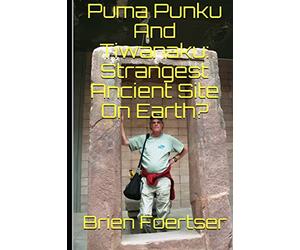 Puma Punku And Tiwanaku: Strangest Ancient Place On Earth? [Idioma Inglés]