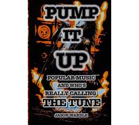 Pump it Up: Popular Music and Who’s Really Calling the Tune (1900-2025): 20 (The Myths and the Machine)