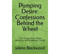 Pumping Desire: Confessions Behind the Wheel: The Intimate Drive Where Seduction and Confession Collide