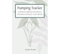 Pumping Tracker: 3-Month Breast Pumping Journal & Daily Log Book: Organized tracking of breast milk and pumping sessions with easy-to-use daily charts (6x9, 110 pages)