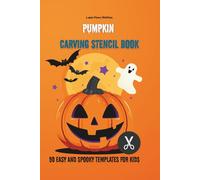 Pumpkin Carving Stencil Book: 50 Easy and Spooky Halloween Templates for Kids Ages 3-12: Fun and Easy Halloween Stencil Templates for Pumpkin Carving, ... and Creative Activities for Kids Ages 3-12