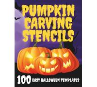 Pumpkin Carving Stencils: 100 Easy Halloween Templates for Spooky Decorating (Bats, Witches, Ghosts, Monsters & More)