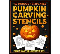 Pumpkin Carving Stencils: 50+ Funny & Spooky Halloween Templates - Advanced Designs for Adults & Teens Who Love DIY Projects