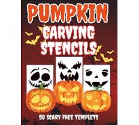 Pumpkin Carving Stencils: 50 Scary Face Stencil Patterns to Create Scary, Funny, and Creative Jack-O’-Lanterns with Creepy Carving Templates for a Perfect Halloween Night