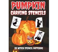 Pumpkin Carving Stencils: 50 Unique Stencil Patterns to Create Scary, Funny, and Creative Jack-O’-Lanterns with Creepy Carving Templates for a Perfect Halloween Night