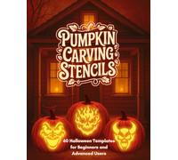 Pumpkin Carving Stencils 60 Halloween Templates for Beginners and Advanced Users: Spooky and Scary Halloween Designs for Jack-o'-Lanterns - From Simple Faces to Complex Patterns for All Ages
