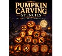 Pumpkin Carving Stencils: 70+ Original Jack-o'-Lantern Designs for Kids 8+, Teens, Adults and Families: Easy, Medium and Hard Halloween Templates with Step-by-Step Tips