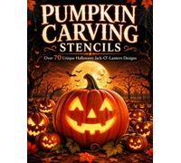 Pumpkin Carving Stencils: Over 70 Easy & Advanced Halloween Patterns for Kids, Teens, Adults & Family Pumpkin Decorating