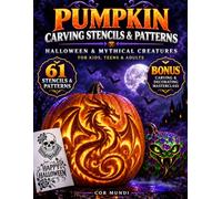 PUMPKIN CARVING STENCILS & PATTERNS: 61 Stencils & Patterns for Halloween & Mythical Creatures for Kids, Teens & Adults: Includes Carving & Decorating Masterclass