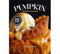 PUMPKIN DESSERT COOKBOOK: Mouthwatering Pumpkin Dessert Recipes: From Fall Favorites to Creative Twists-Cozy, Spiced Treats for Every Skill Level, ... Celebration (DESSERTS COOKBOOK FOR EVERYONE)