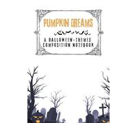 Pumpkin Dreams: A Halloween-Themed Composition Notebook