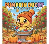 Pumpkin Ducky - A Cute Fall Coloring Book: Cute and Relaxing Fall Coloring Pages Featuring Ducks, Pumpkins, and Harvest Fun (Coloring book of Autumn)