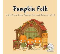 Pumpkin Folk: A Bold and Easy Autumn Harvest Coloring Book for Adults, Teens, and Kids Featuring Gourd, Sprig, and Pippin Picking Apples and Carving Pumpkins in 40 Cozy Fall Scenes for Stress Relief