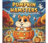 Pumpkin Hamsters - Cute & Spooky Halloween Coloring Book: Relaxing and Easy Halloween Hamster Coloring Pages for Kids of All Ages (Coloring book: Halloween)