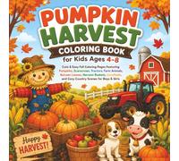 Pumpkin Harvest Coloring Book: Cute & Easy Fall Coloring Pages Featuring Pumpkins, Scarecrows, Tractors, Farm Animals, Autumn Leaves, Harvest Baskets, ... and Cozy Country Scenes for Boys & Girls