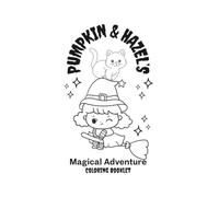 Pumpkin & Hazel’s Magical Adventure: Coloring Booklet