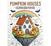 Pumpkin Houses Coloring Book For Kids: A Delightful Collection of Spooky and Fun Pumpkin Houses - Perfect for Kids Ages 4-10