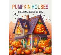 Pumpkin Houses Coloring Book For Kids: A Delightful Collection of Spooky and Fun Pumpkin Houses - Perfect for Kids Ages 4-10