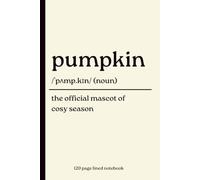 Pumpkin Notebook: The Official Mascot of Cosy Season: Funny 120-Page Lined Dictionary Definition Journal for Pumpkin Lovers, Autumn Fans, Cosy Season, Halloween, Fall Gifts & Everyday Notes