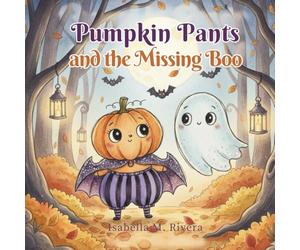 Pumpkin Pants and the Missing Boo: A Not-So-Spooky Pumpkin and Ghost Story for Kids Ages 2-5