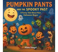 Pumpkin Pants and the Spooky Past: A Funny Tale About How Halloween Began (Halloween Stories Collection: Where Spooky Meets Smart)
