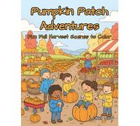 Pumpkin Patch Adventures Coloring Book for Kids: Cute Pumpkins, Jack-O’-Lanterns, Hayrides, and Autumn Harvest Fun: Easy and Fun Fall Coloring Book ... Patches, Farm Scenes, and Halloween Pumpkins