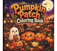 Pumpkin Patch Coloring Book for Adults: Cute & Cozy Autumn Coloring Pages with Pumpkins, Harvest Scenes, Halloween Fun & Whimsical Characters