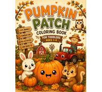 Pumpkin Patch Coloring Book for Toddlers: 50 Cute & Easy Autumn Coloring Pages Featuring Pumpkins, Farm Animals, Harvest Fun, Fall Activities & ABC Learning for Kids Ages 2-5