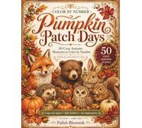 Pumpkin Patch Days: 50 Cozy Autumn Moments to Color by Number (Premium Color-by-Number Collection)