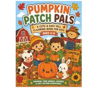 Pumpkin Patch Pals: A Cute & Easy Fall Coloring Book for Kids Ages 3-6 Featuring Pumpkins, Farm Animals, Hayrides, Scarecrows, and Cozy Autumn Adventures