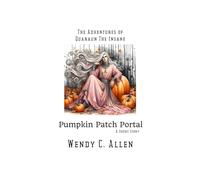 Pumpkin Patch Portal: A Short Story (The Pink Necromancer: The Adventures of Quaraun The Insane aka The Twighlight Manor Series)