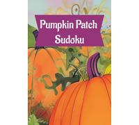 Pumpkin Patch Sudoku: Cozy Autumn Edition | 6X9 Inches | 50+ Puzzles | Solutions Included