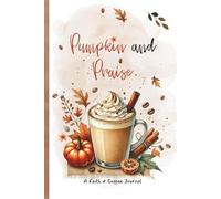 Pumpkin & Praise: A Christian Journal for Fall Gratitude and Reflection: Faith-Based Notebook for Daily Praise, Thankfulness, and Cozy Moments with God