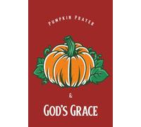 Pumpkin Prayer & God's Grace: Burgundy Christian Fall Notebook Inspired to finding Grace, Gratitude & Faith in Every Season | 6x9 inches, 100 College ... for Journaling, Bible study and Holidays