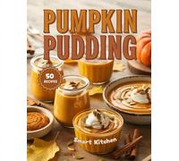 Pumpkin PUDDING: Creamy, Spiced, and Comforting Pumpkin Dessert Recipes - Easy Fall-Inspired Puddings for Cozy Nights and Festive Gatherings (Purely Pudding: The Ultimate Dessert Cookbook Series)