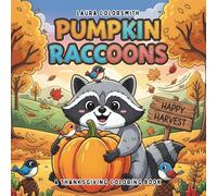 Pumpkin Raccoons - A Thanksgiving Coloring Book: Fun and Easy Autumn Coloring Pages with Cute Raccoons, Pumpkins, Leaves, Mushrooms, and Forest Scenes ... love raccoon (Coloring book for Thanksgiving)
