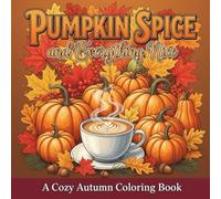Pumpkin Spice and Everything Nice: A Cozy Autumn Coloring Book