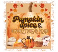 Pumpkin Spice and Everything Nice: The Ultimate Fall Coloring Book