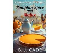 Pumpkin Spice and Malice: An absolutely un-put-downable Cozy Murder Mystery (A Willa Honeycutt Cozy Mystery)