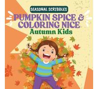 Pumpkin Spice & Colouring Nice - Autumn Kids: Children's Colouring Book (Seasonal Scribbles Collection)