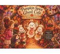 Pumpkin Spice Ghost Café: A Cozy Halloween Story About Friendship, Autumn Magic, and Friendly Ghosts