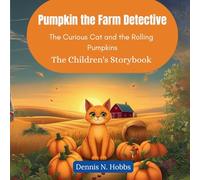 Pumpkin the Farm Detective: The Curious Cat and the Rolling Pumpkins (The Children's Storybook)
