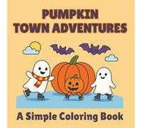 Pumpkin Town Adventures: The Cute Halloween Coloring Book That Keeps Kids Happy and Busy: A stress-free way to make Halloween magical