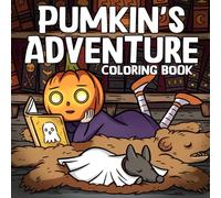 Pumpkin's Adventure Coloring Book: Magical Autumn Journey Coloring Pages Featuring a Cozy Moments, Forest Friends, and Spooky-Cute Scenes for All Ages to Relax and Imagine